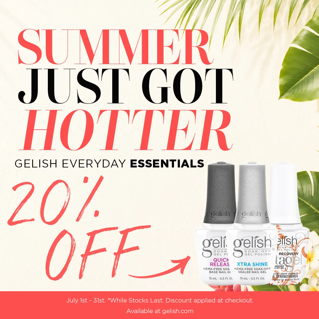 Summer just got hotter - Everyday Gelish Essentials now 20% Off