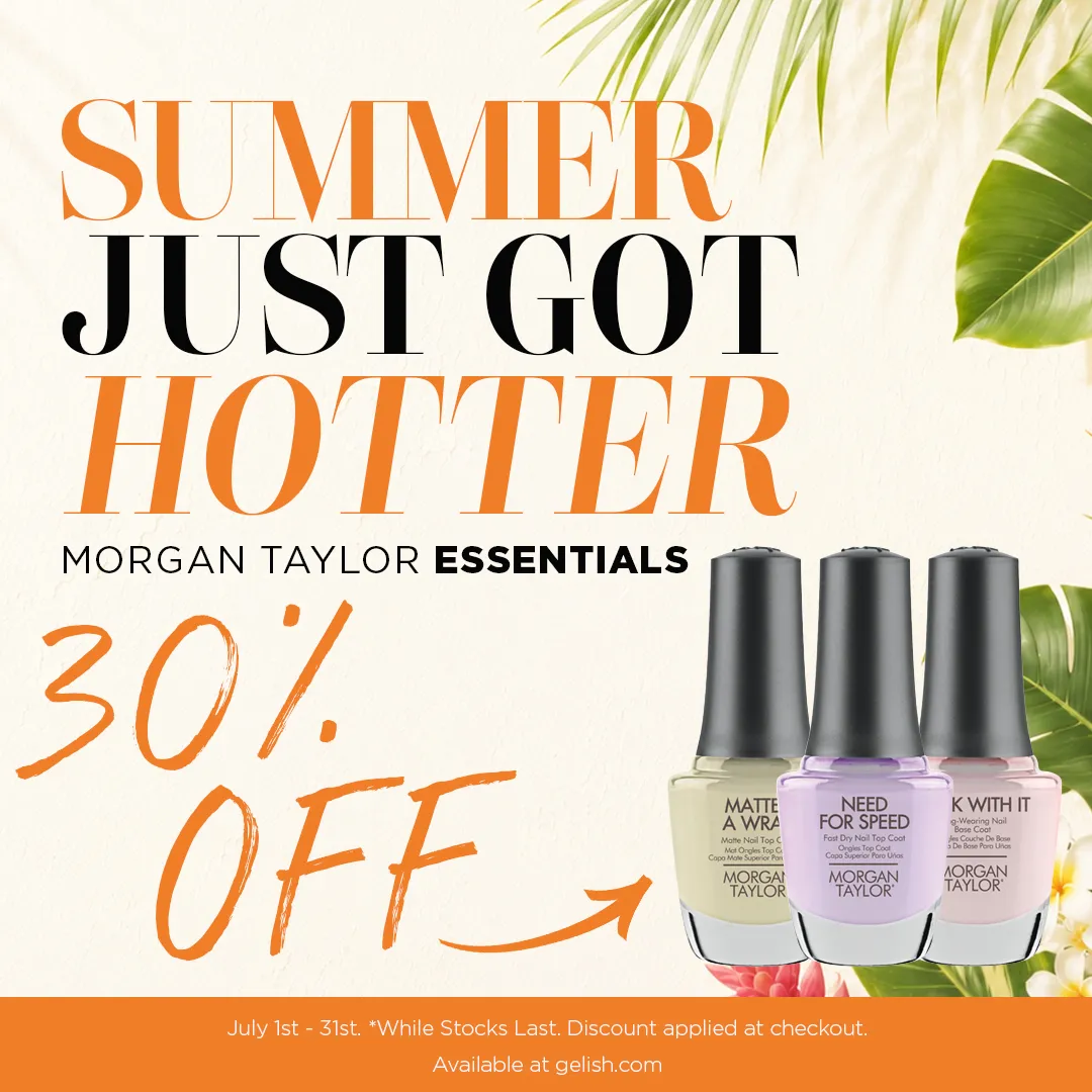 Summer just got hotter - Morgan Taylor Essentials now 30% Off